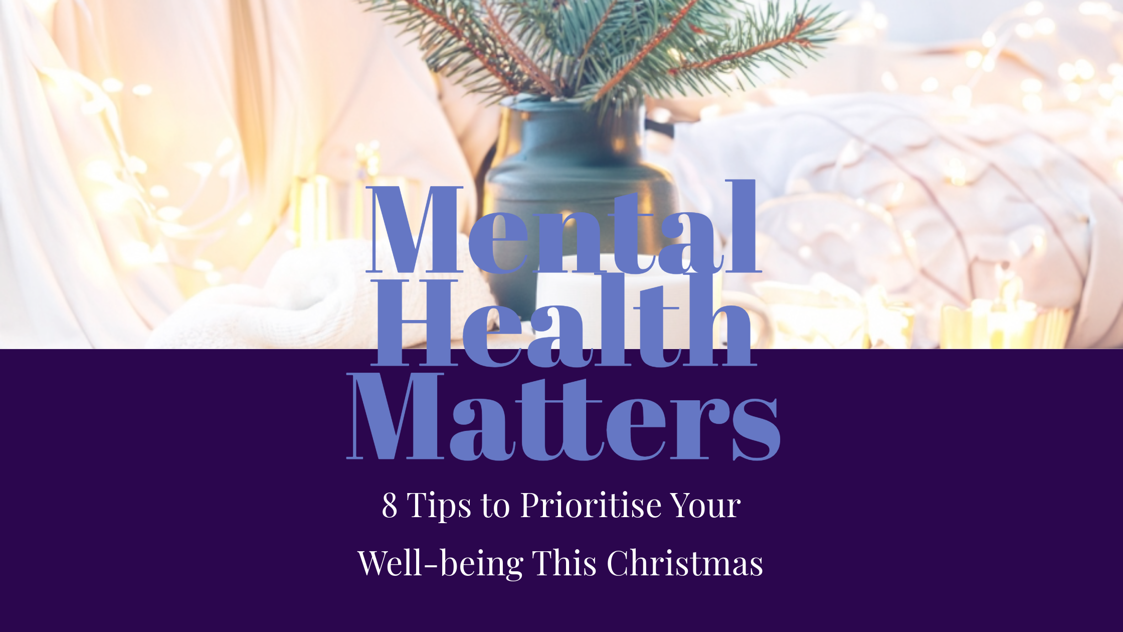 Blog post header for 8 Tips to Prioritise Your Mental Health This Christmas